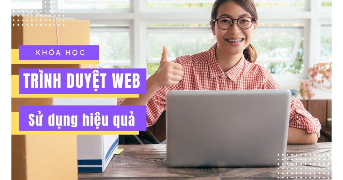 Kỹ năng sử dụng Trình duyệt Web hiệu quả cho công việc
